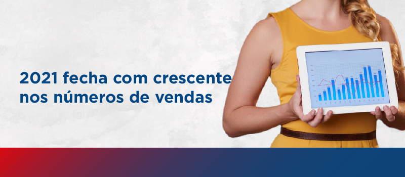 2021 fecha com crescente nos números de vendas