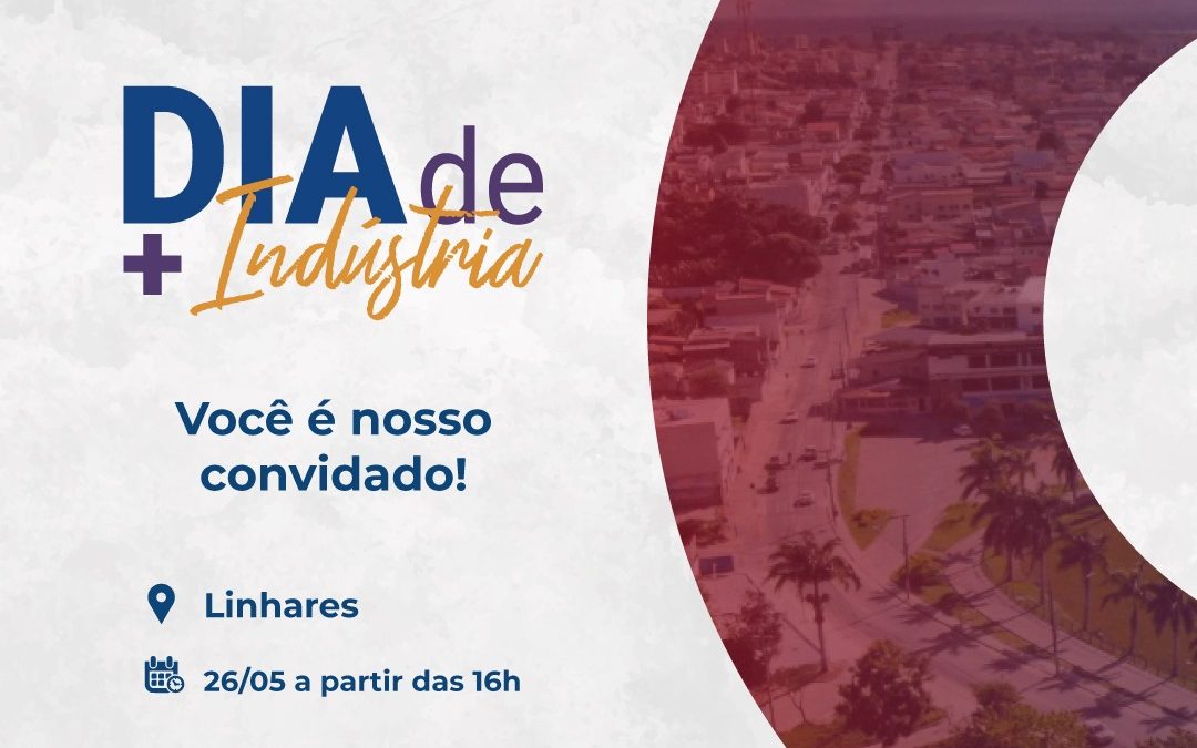 CONVITE | Participe do Dia de + Indústria em Linhares