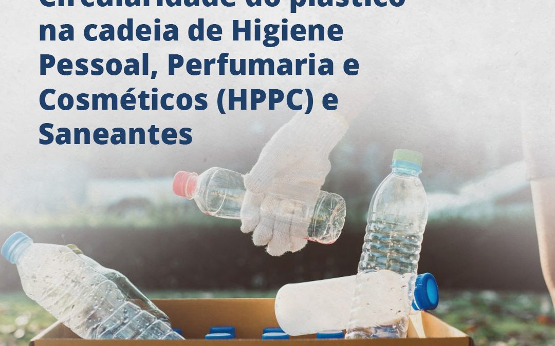 A circularidade do plástico na cadeia de Higiene Pessoal, Perfumaria e Cosméticos (HPPC) e Saneantes
